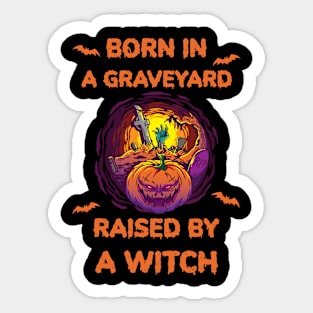 Born In A Graveyard Raised By A Witch Sticker